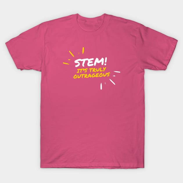 STEM! It's truly outrageous. T-Shirt by Go Help Yourself Podcast